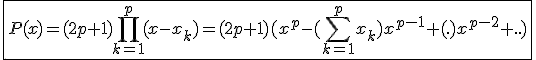 3$\fbox{P(x)=(2p+1)\Bigprod_{k=1}^{p}(x-x_k)=(2p+1)(x^p-(\Bigsum_{k=1}^{p}x_k)x^{p-1}+(.)x^{p-2}+..)}